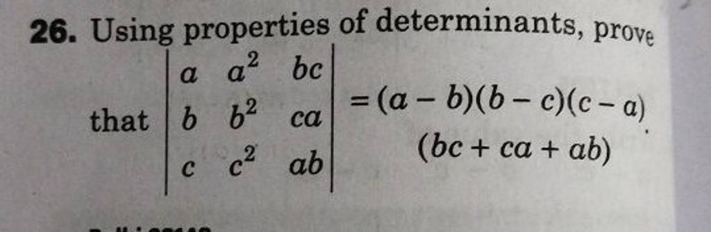 26 Using Properties Of Determinants Prove That ∣∣ Abc A2b2c2 Bccaab ∣∣ 7649