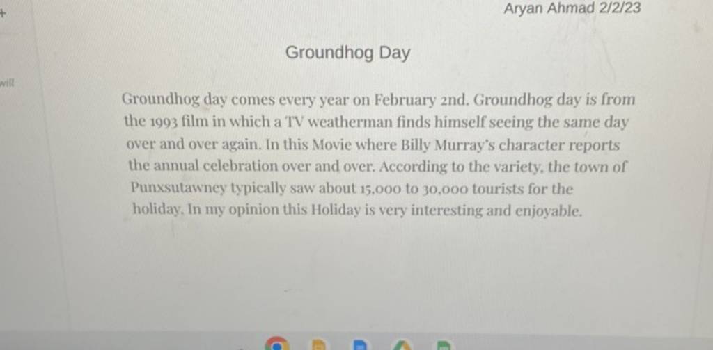 Aryan Ahmad 2/2/23
Groundhog Day
Groundhog day comes every year on Feb