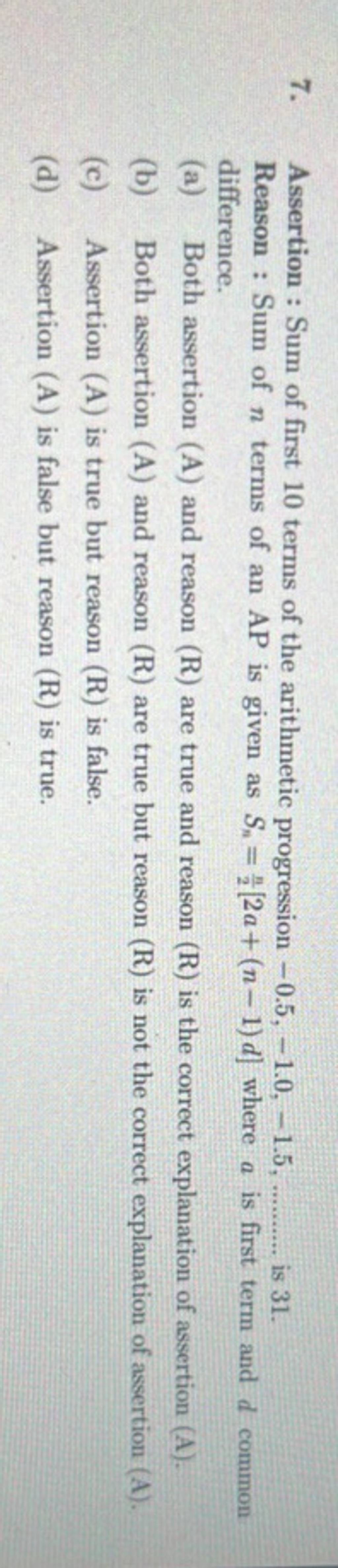 7. Assertion : Sum of first 10 terms of the arithmetic progression −0.5,−..