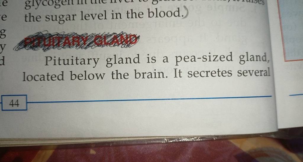 the sugar level in the blood.) Pituitary gland is a peasized gland, loca..