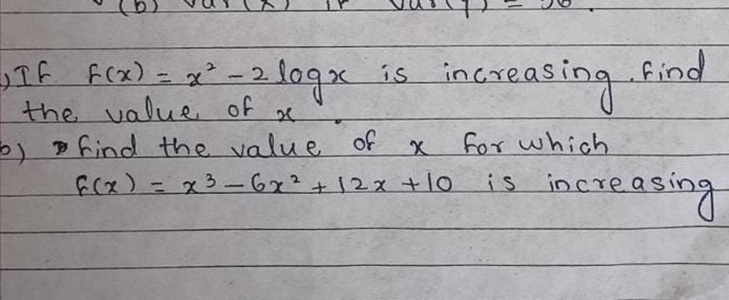 )f f(x)=x2−2logx is increasing. Find the value of x
b) Find the value 