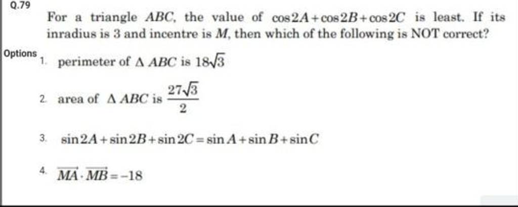 q-79-for-a-triangle-abc-the-value-of-cos2a-cos2b-cos2c-is-least-if-its