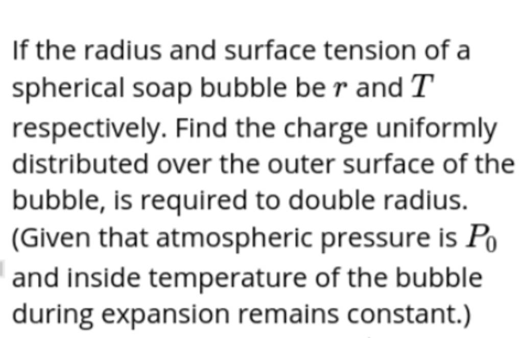 If the radius and surface tension of a spherical soap bubble be r and T r..