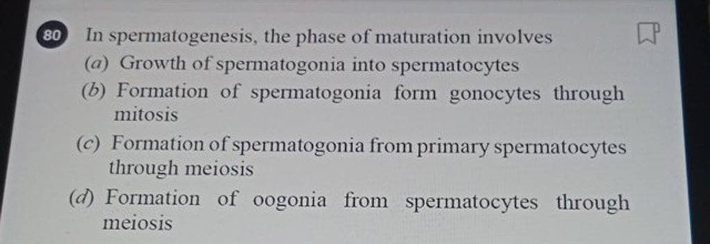 80 In spermatogenesis, the phase of maturation involves | Filo