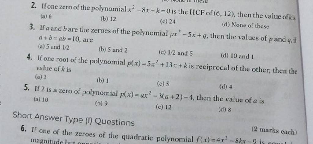 2. If one zero of the polynomial x2−8x+k=0 is the HCF of (6,12), then the..