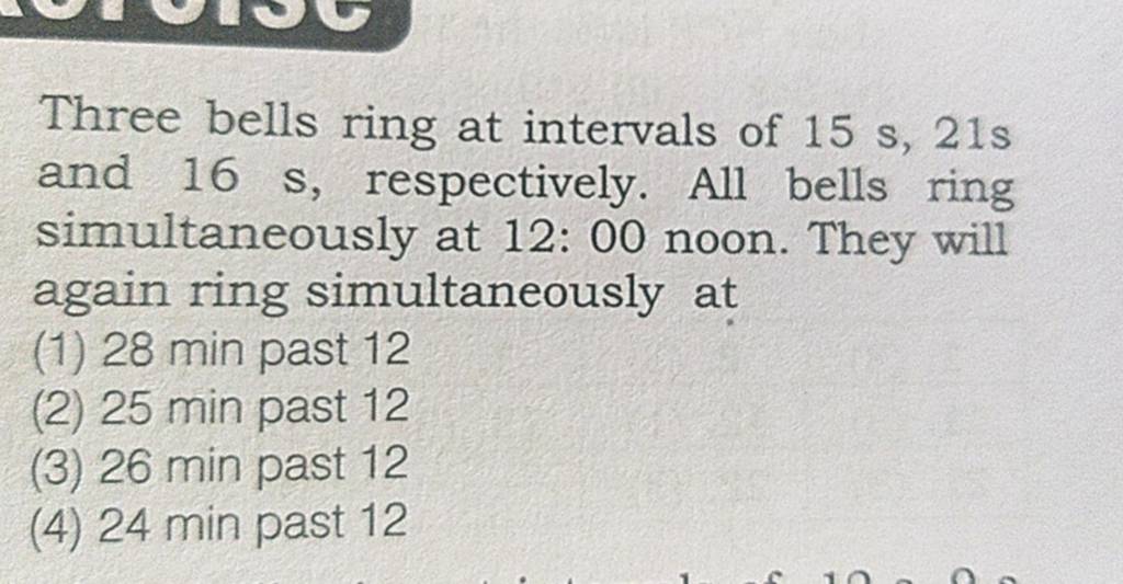 Three bells ring at intervals of 15 s,21 s and 16 s, respectively. All be..