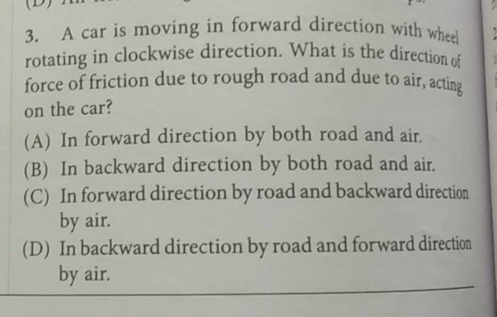 A car is moving in forward direction with wheel rotating in clockwise dir..