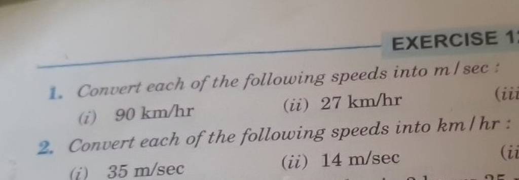 EXERCISE 1: 1. Convert each of the following speeds into m/sec : (i) 90 k..