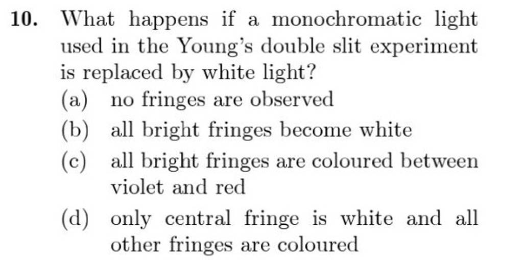 What happens if a monochromatic light used in the Young's double slit exp..