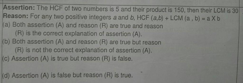 Assertion: The HCF of two numbers is 5 and their product is 150 , then th..