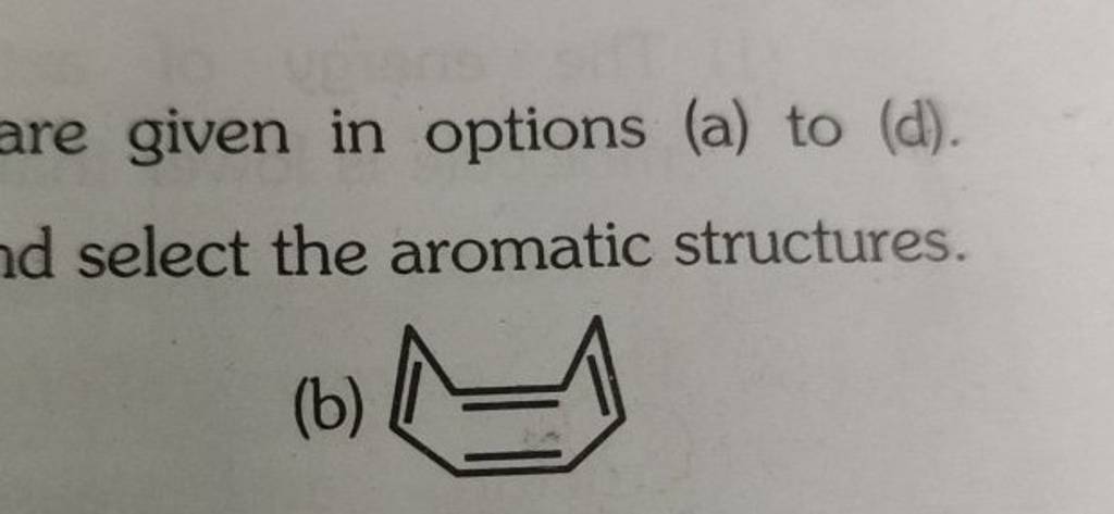 Given In Options (a) To (d). Select The Aromatic Structures. (b) | Filo