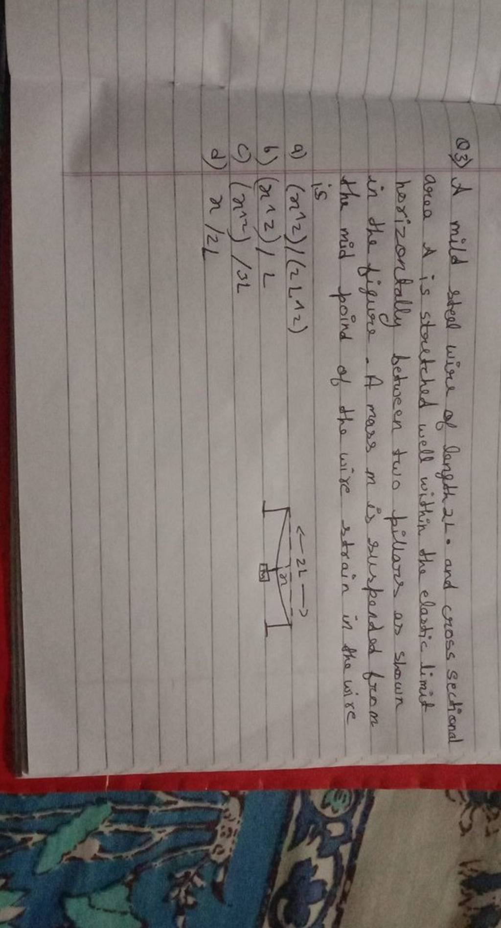 Q3) A mild steel wire of length 2L. and cross sectional area A is stretch..