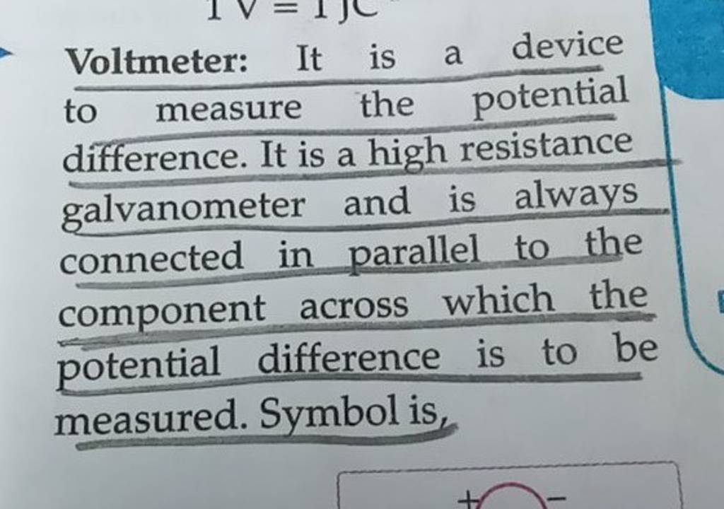 Voltmeter It is a device to measure the potential difference. It is a hi..