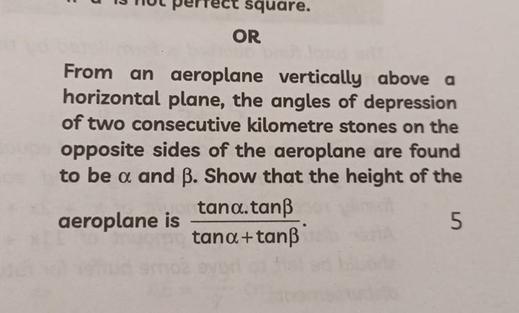 OR
From an aeroplane vertically above a horizontal plane, the angles o