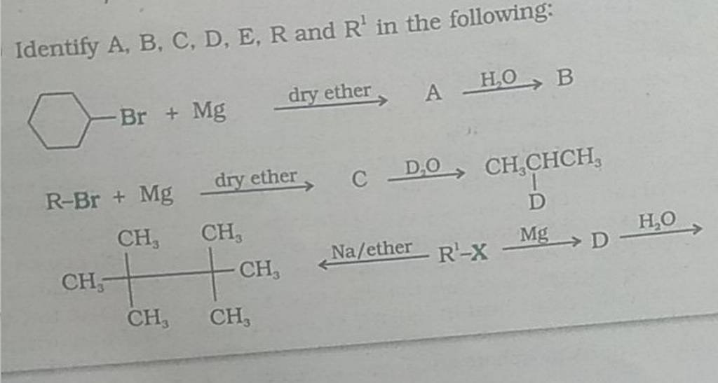 Identify A,B,C,D,E,R And R1 In The Following: −Br+Mg Dry Ether A H2 O