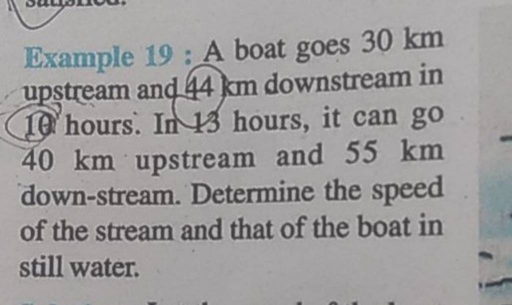 Example 19: A boat goes 30 km upstream and 44 km downstream in 19 hour