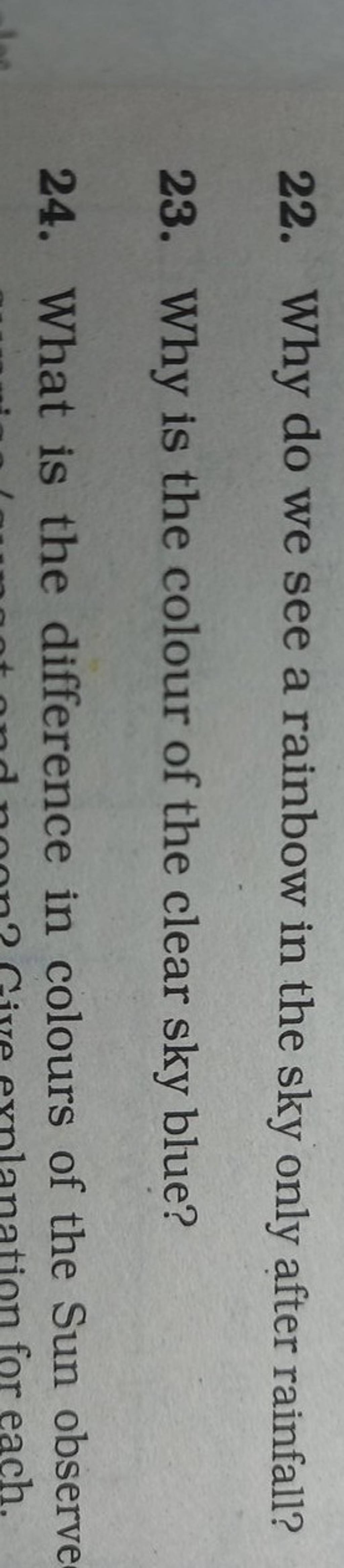 22. Why do we see a rainbow in the sky only after rainfall? 23. Why is th..