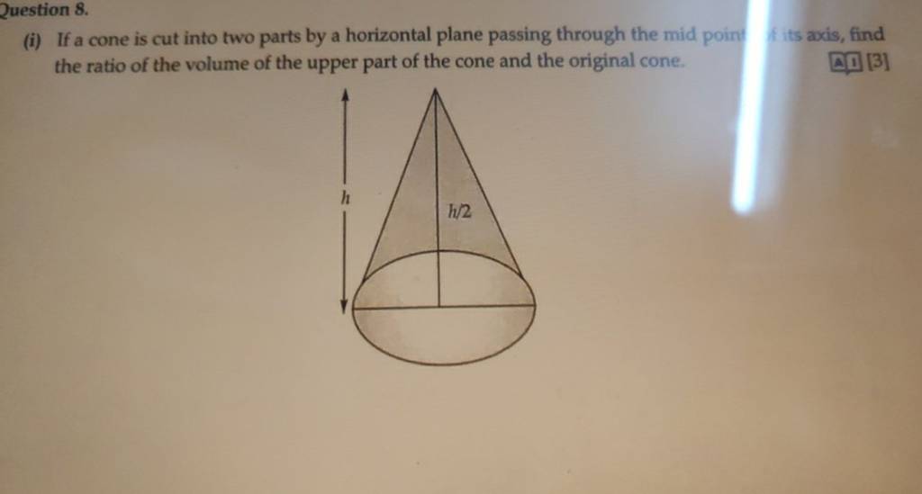 Question 8.(i) If a cone is cut into two parts by a horizontal plane p
