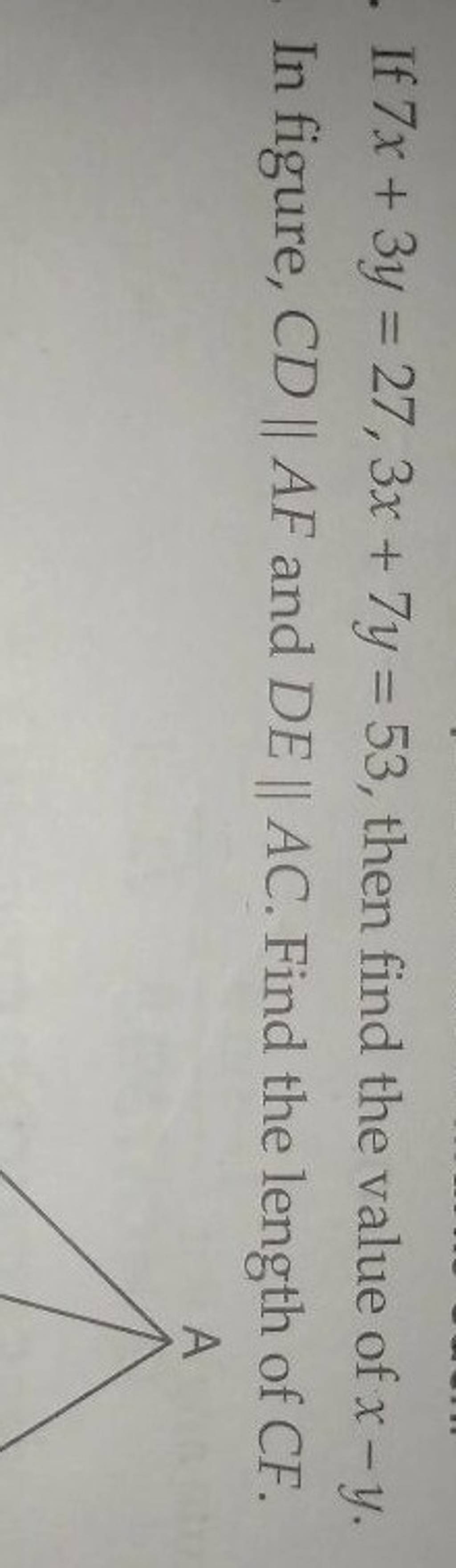 If 7x+3y=27,3x+7y=53, then find the value of x−y. In figure, CD∥AF and DE..