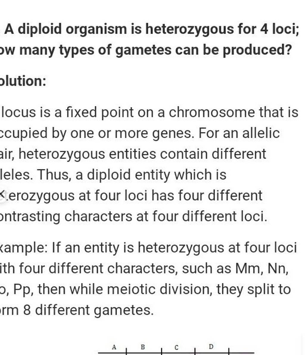 A diploid organism is heterozygous for 4 loci; ow many types of gametes c..