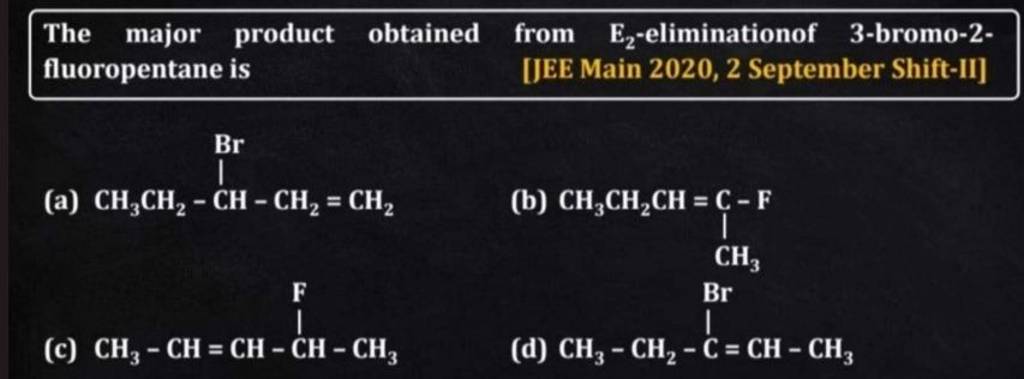 The major product obtained from E2 -eliminationof 3-bromo-2fluoropentane