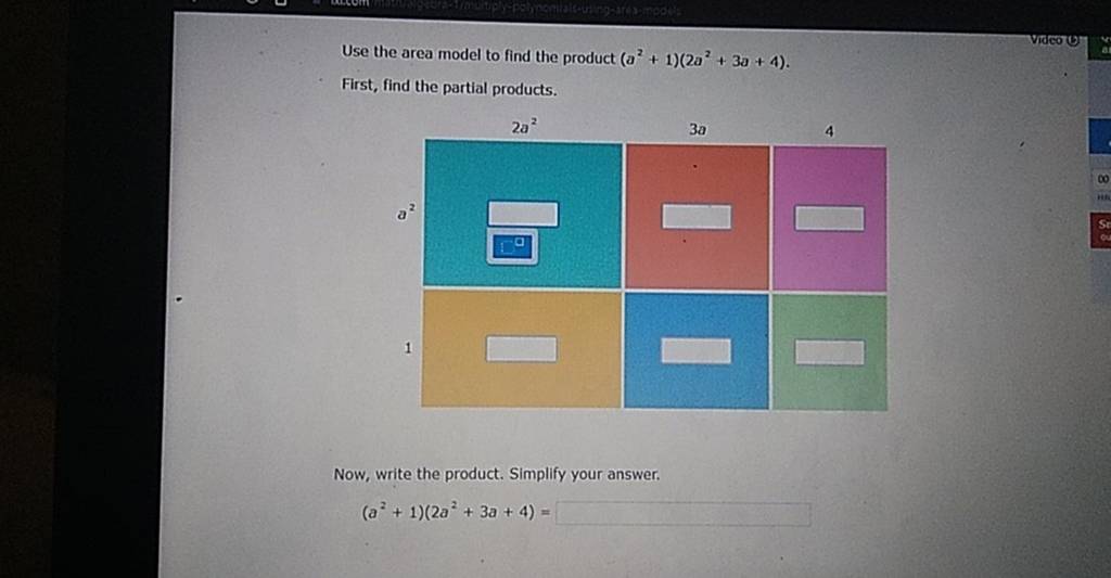 Use the area model to find the product (a2+1)(2a2+3a+4).
First, find t