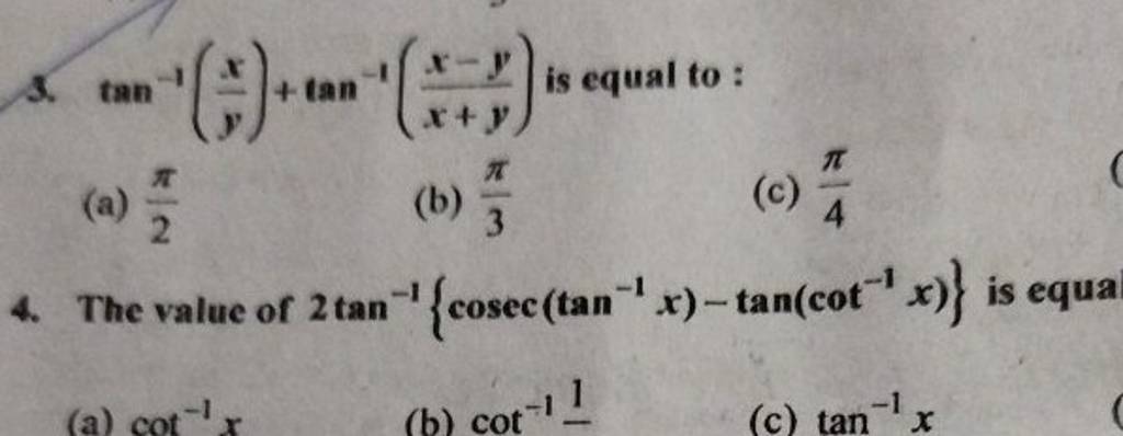 3. tan−1(yx​)+tan−1(x+yx−y​) is equal to :
(a) 2π​
(b) 3π​
(c) 4π​
4. 