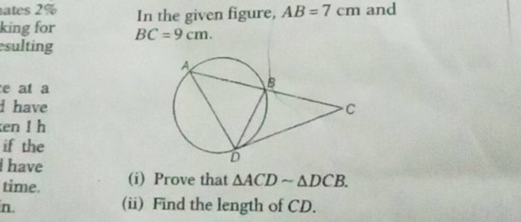 In the given figure, AB=7 cm and BC=9 cm. (i) Prove that ACD− DCB. (ii)