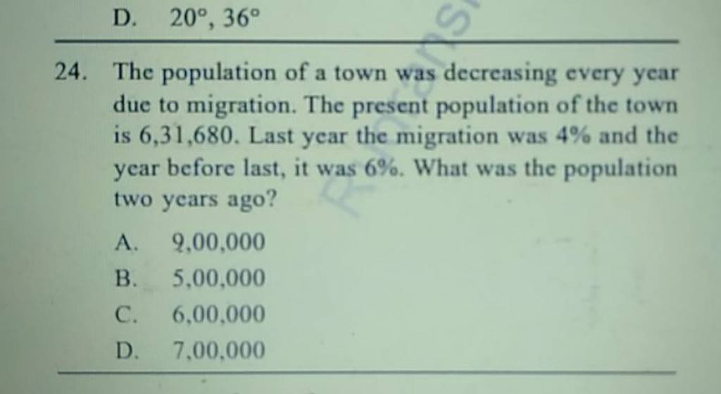 D. 20∘,36∘ 24. The population of a town was decreasing every year due to