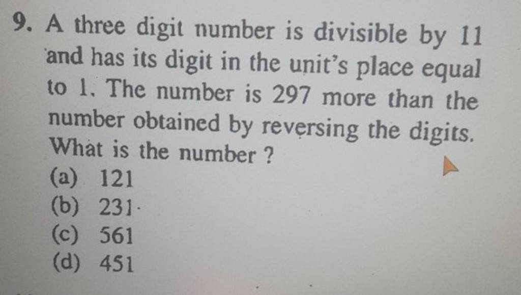 A three digit number is divisible by 11 and has its digit in the unit s p 