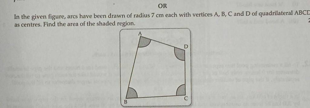 OR
In the given figure, arcs have been drawn of radius 7 cm each with 
