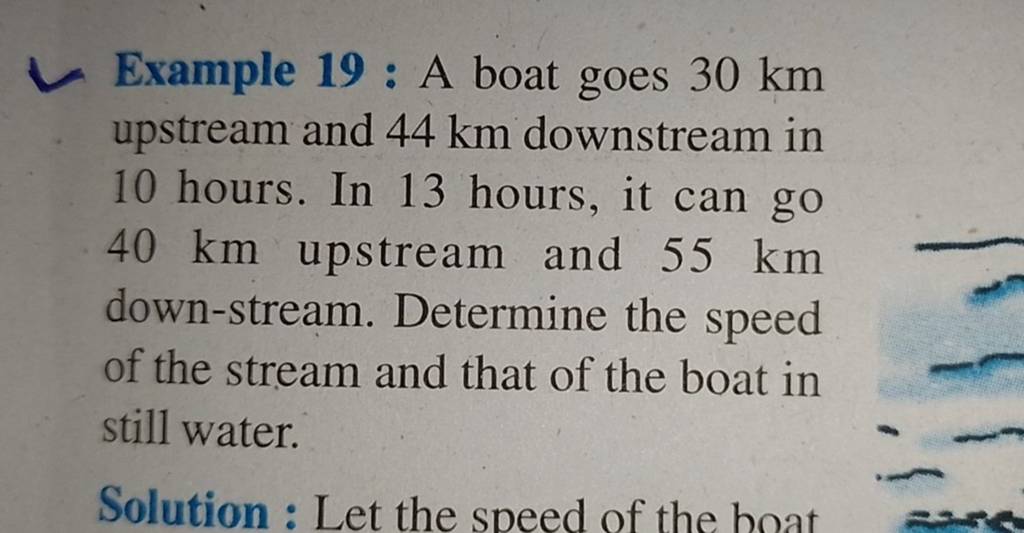 Example 19: A boat goes 30 km upstream and 44 km downstream in 10 hours.