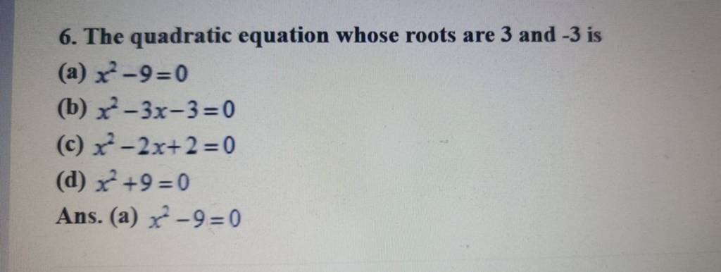 6 The Quadratic Equation Whose Roots Are 3 And 3 Is A X2 9 0 B X2 3 6 The Quadratic Equation Whose Roots Are 3 And 3 Is A X2 9 0 B X2 3
