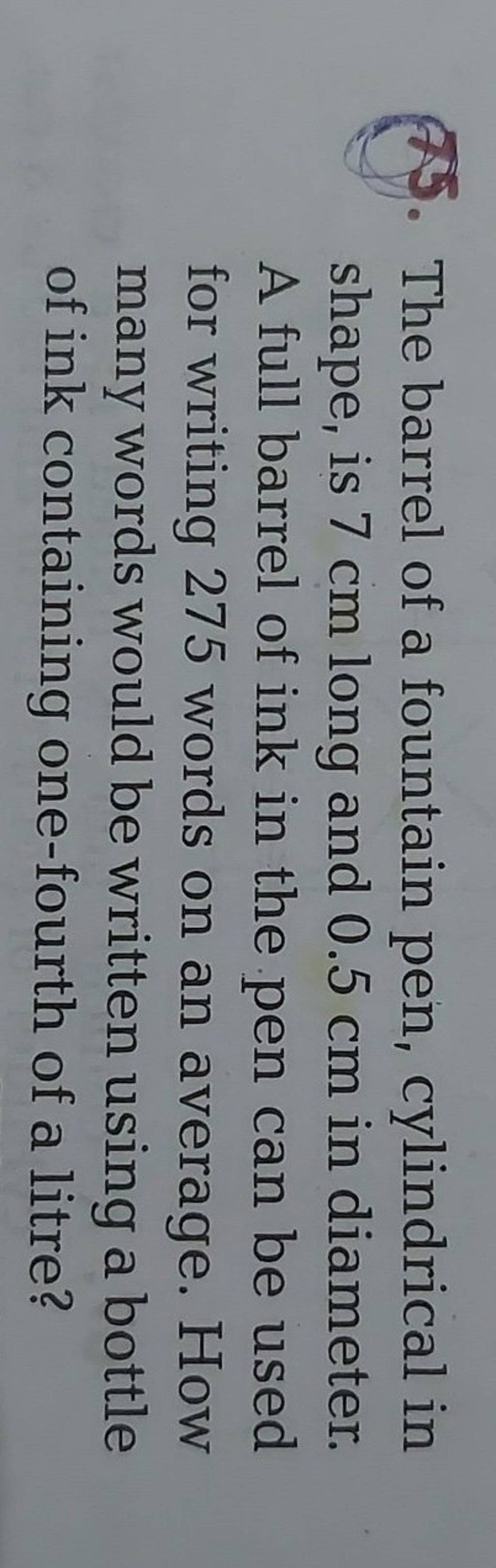 N5. The barrel of a fountain pen, cylindrical in shape, is 7 cm long and