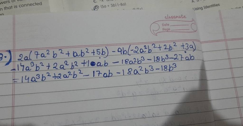 3.) −= 2a(7a2b2+ab2+5b)−9b(−2a2b2+2b2+3a)14a3b2+2a2b2+10ab−18a2b3−18b3−27..