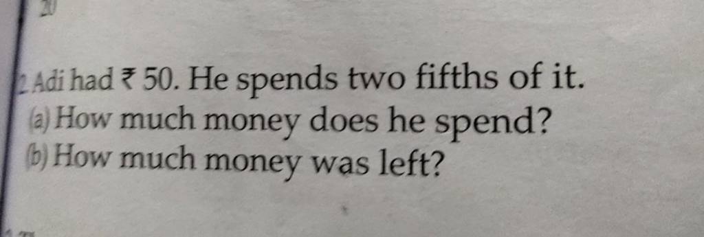 2adi-had-50-he-spends-two-fifths-of-it-a-how-much-money-does-he-sp