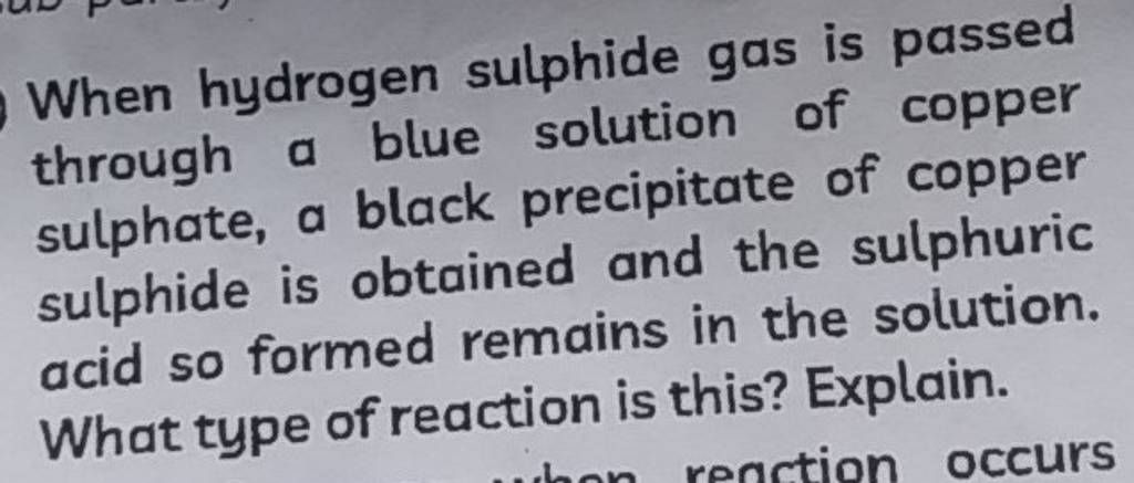 When hydrogen sulphide gas is passed through a blue solution of copper su..