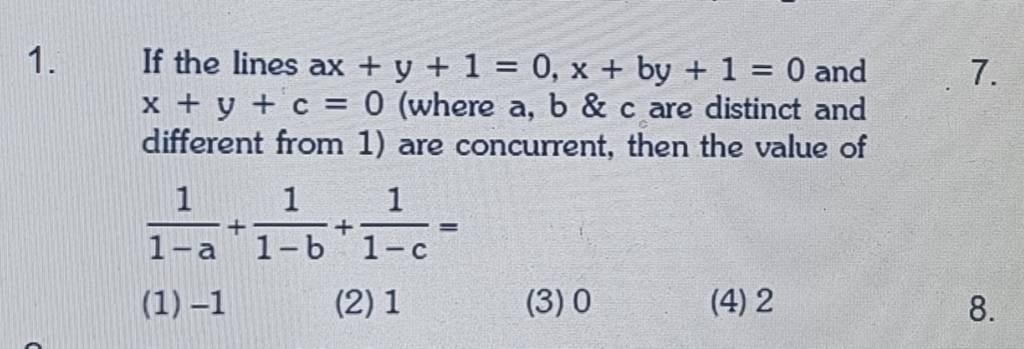 If The Lines Ax+y+1=0,x+by+1=0 And X+y+c=0 (where A,b \& C Are Distinct A..