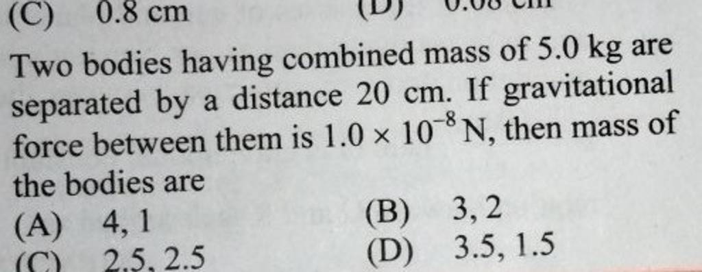 Two bodies having combined mass of 5.0 kg are separated by a distance 