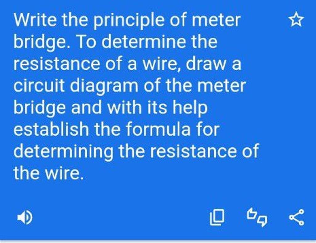 Write the principle of meter bridge. To determine the resistance of a wir..