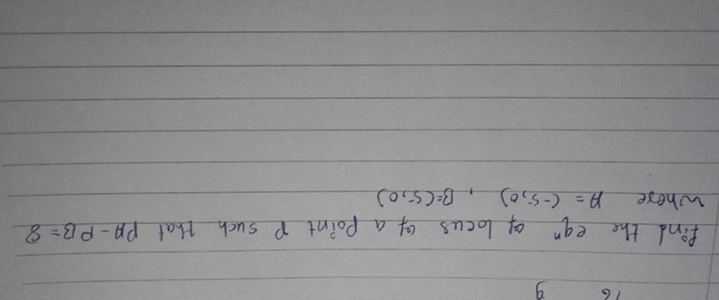 find the eqn of locus of a point P such that PA−PB=8 where A=(−5,0),B=(5,..