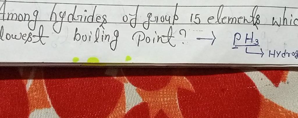 among-hydrides-of-group-15-elements-whic-lowest-boiling-point-ph3-hy