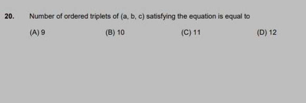 20. Number Of Ordered Triplets Of (a,b,c) Satisfying The Equation Is Equa..