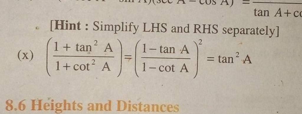 [Hint : Simplify LHS and RHS separately]
(x) (1+cot2 A1+tan2 A​)=(1−co