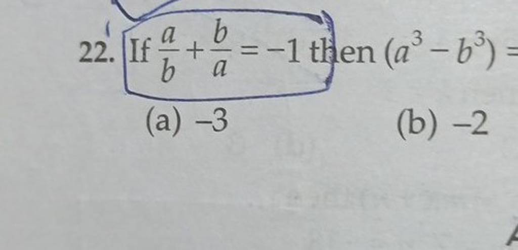 22. If Ba +ab =−1 Then (a3−b3)= (a) −3 (b) −2 | Filo