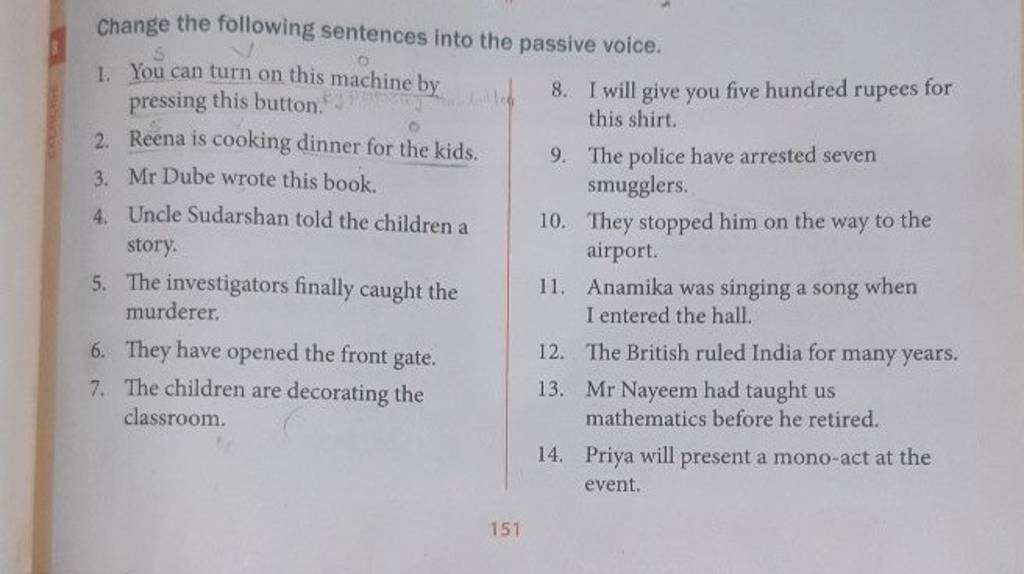 Change the following sentences into the passive voice. 1. You can turn on..