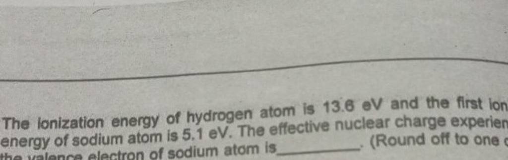 The Ionization Energy Of Hydrogen Atom Is 13 6ev And The First Lon Energy