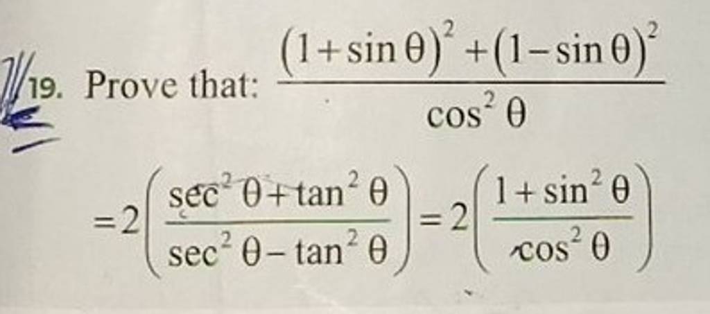 19. Prove that: cos2θ(1+sinθ)2+(1−sinθ)2​=2(sec2θ−tan2θsec2θ+tan2θ​)=2