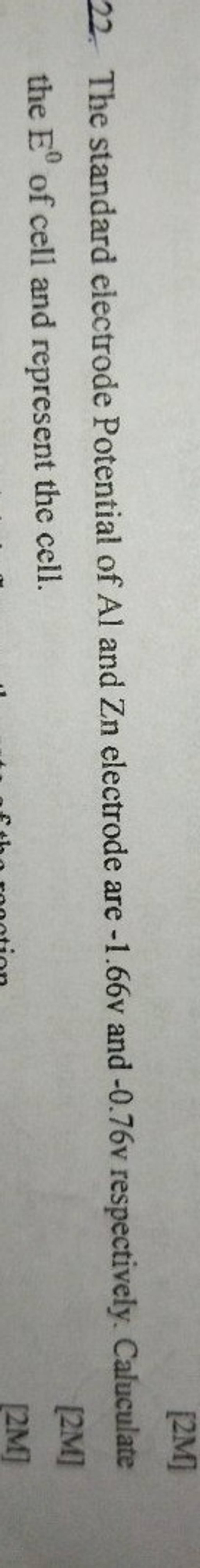 The standard electrode Potential of Al and Zn electrode are −1.66v and −0..
