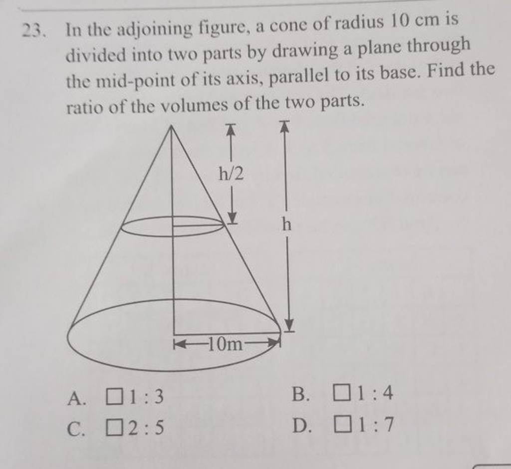 23. In the adjoining figure, a cone of radius 10 cm is divided into two p..